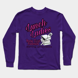 Lunch Ladies Book Club - Dishing Long Sleeve T-Shirt